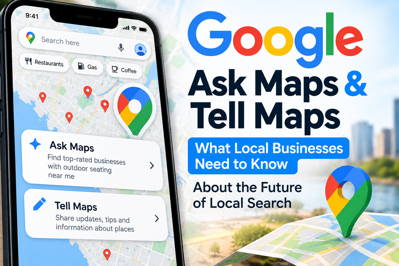 Google Ask Maps & Tell Maps: What Local Businesses Need to Know About the Future of Local Search